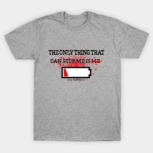 The only thing that can stop me is my battery T-Shirt